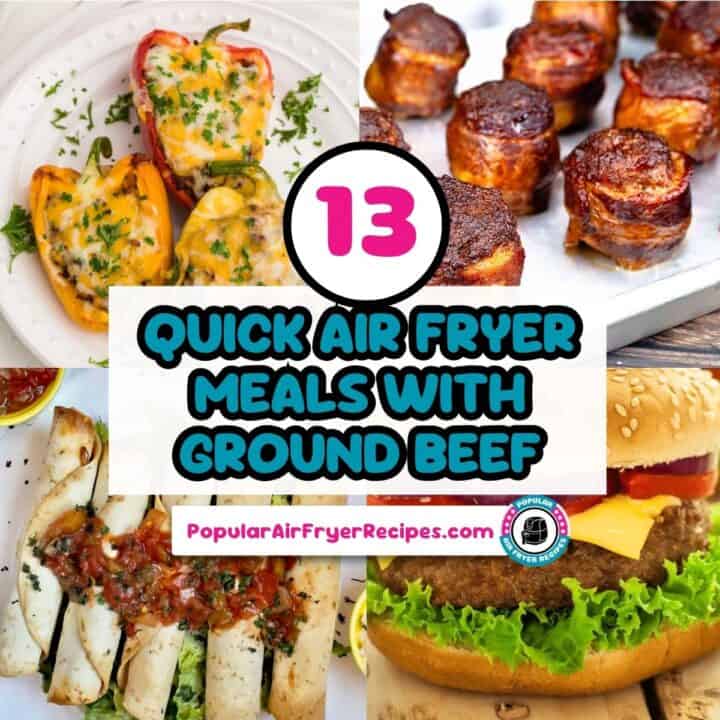 13 Air Fryer Ground Beef Recipes.