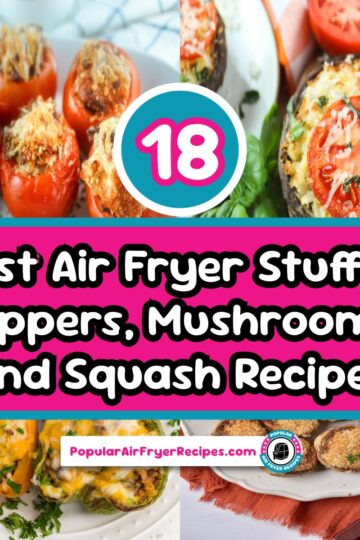 18 best air fryer stuffed peppers mushrooms and squash recipes