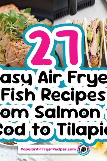27 easy air fryer fish recipes from salmon to cod to tilapia